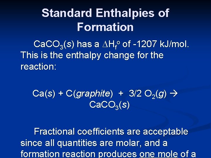 Standard Enthalpies of Formation Ca. CO 3(s) has a ∆Hfo of -1207 k. J/mol.