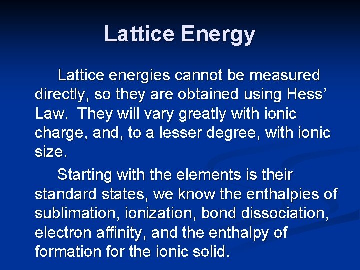 Lattice Energy Lattice energies cannot be measured directly, so they are obtained using Hess’