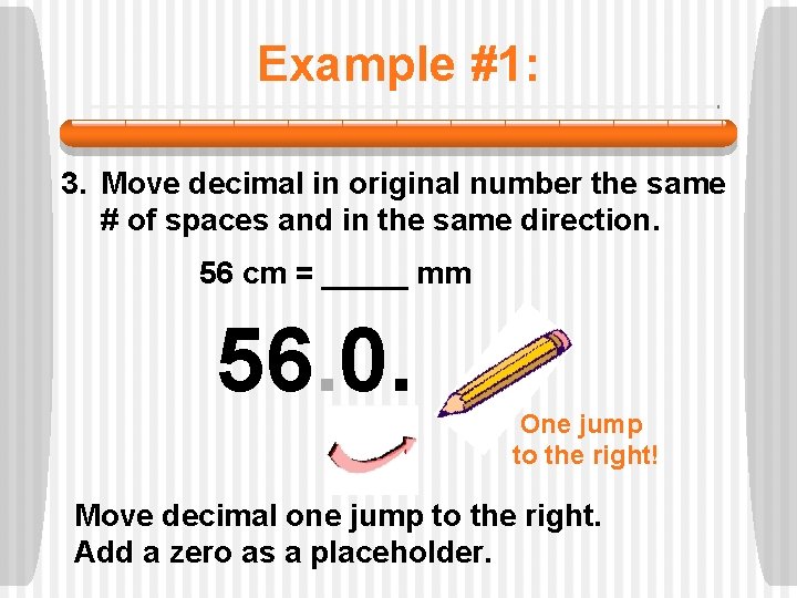 Example #1: 3. Move decimal in original number the same # of spaces and