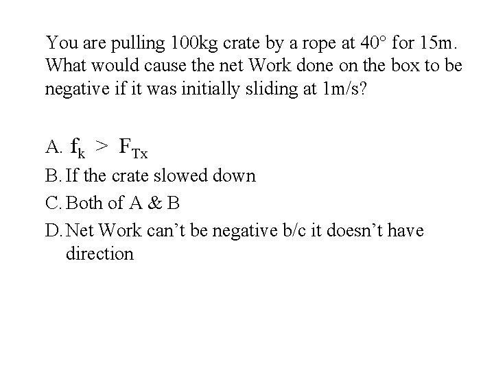 You are pulling 100 kg crate by a rope at 40° for 15 m.