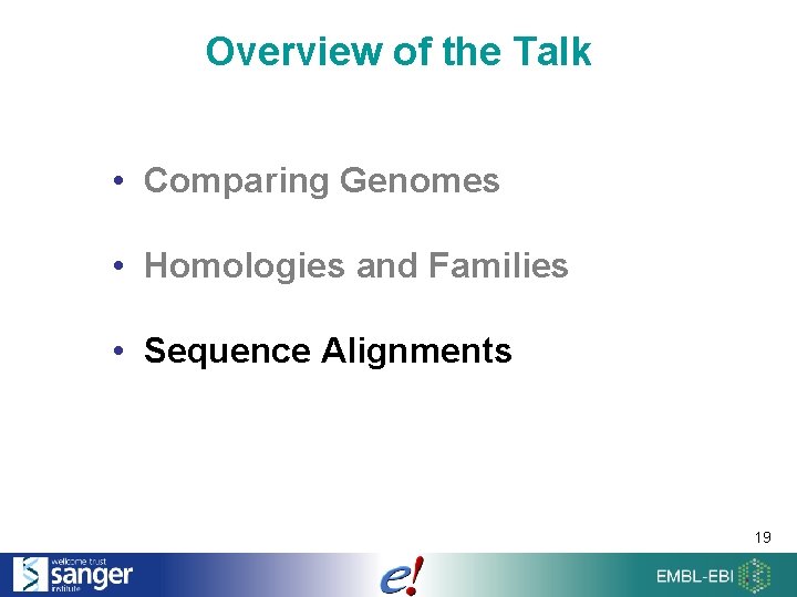 Overview of the Talk • Comparing Genomes • Homologies and Families • Sequence Alignments