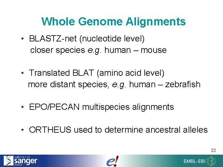 Whole Genome Alignments • BLASTZ-net (nucleotide level) closer species e. g. human – mouse