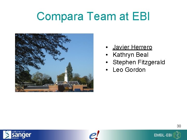 Compara Team at EBI • • Javier Herrero Kathryn Beal Stephen Fitzgerald Leo Gordon