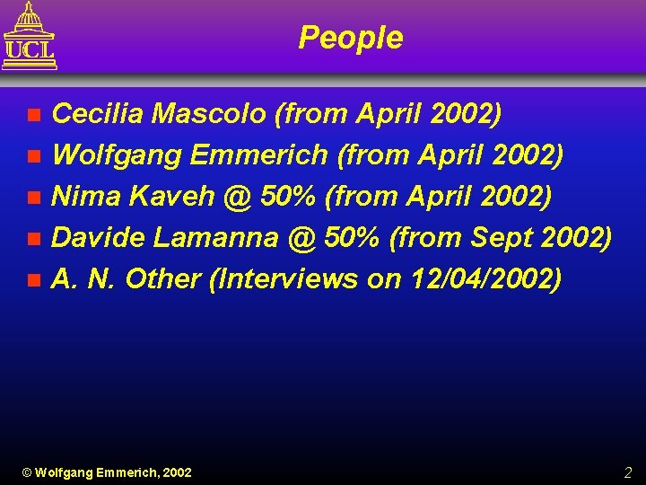 People Cecilia Mascolo (from April 2002) n Wolfgang Emmerich (from April 2002) n Nima