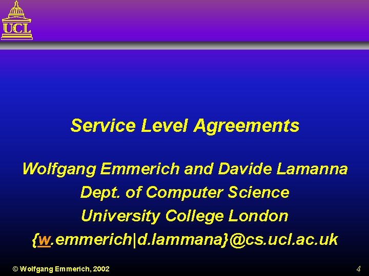 Service Level Agreements Wolfgang Emmerich and Davide Lamanna Dept. of Computer Science University College