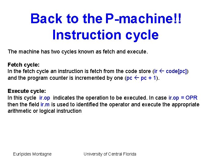 Back to the P-machine!! Instruction cycle The machine has two cycles known as fetch