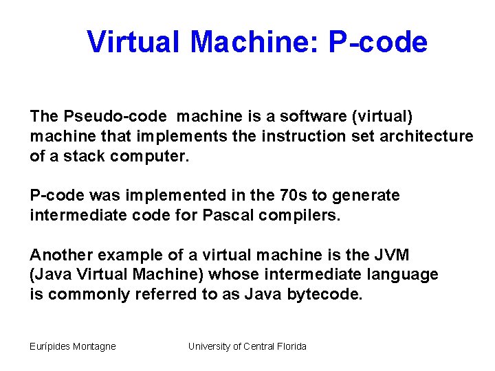 Virtual Machine: P-code The Pseudo-code machine is a software (virtual) machine that implements the