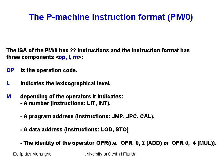 The P-machine Instruction format (PM/0) The ISA of the PM/0 has 22 instructions and