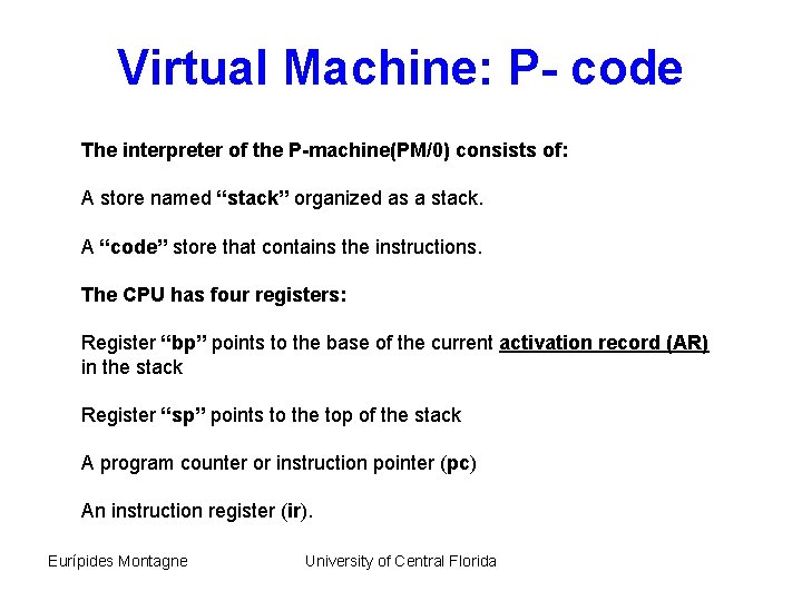 Virtual Machine: P- code The interpreter of the P-machine(PM/0) consists of: A store named