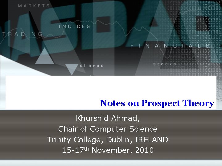 Notes on Prospect Theory Khurshid Ahmad, Chair of Computer Science Trinity College, Dublin, IRELAND