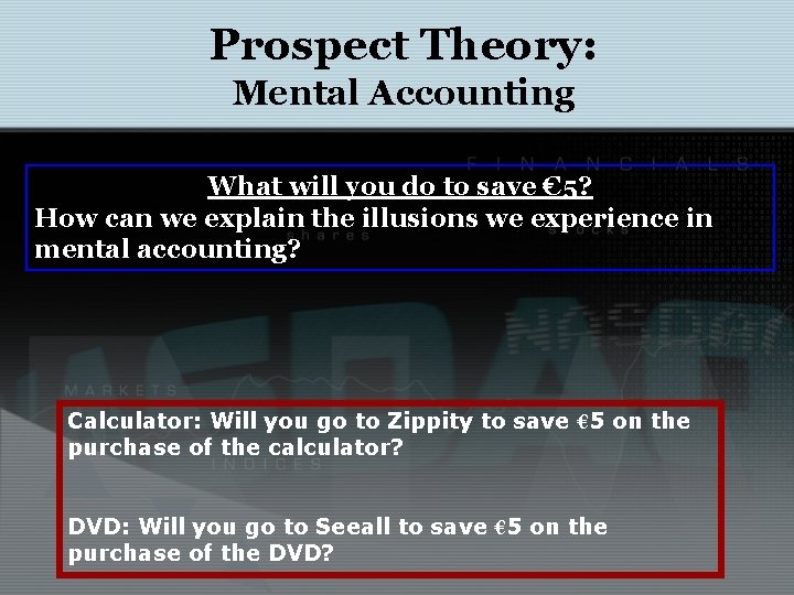 Prospect Theory: Mental Accounting What will you do to save € 5? How can