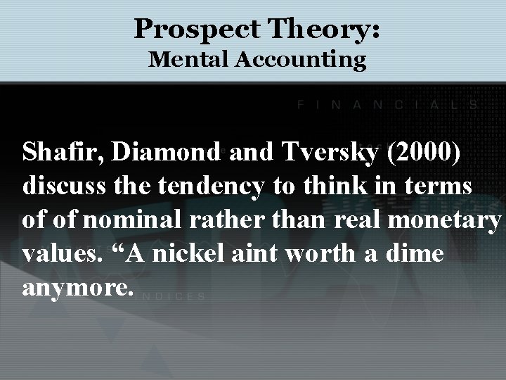 Prospect Theory: Mental Accounting Shafir, Diamond and Tversky (2000) discuss the tendency to think