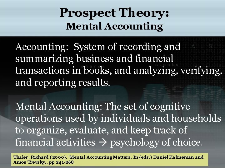 Prospect Theory: Mental Accounting: System of recording and summarizing business and financial transactions in