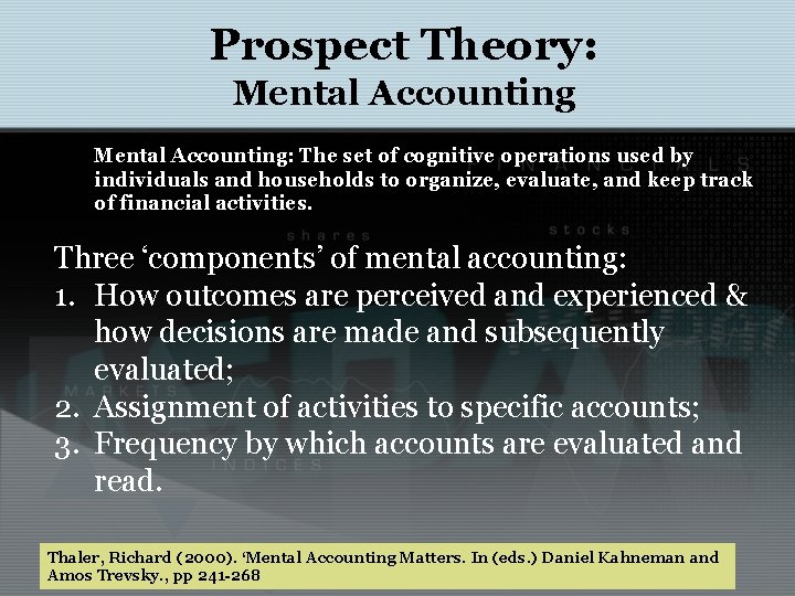 Prospect Theory: Mental Accounting: The set of cognitive operations used by individuals and households