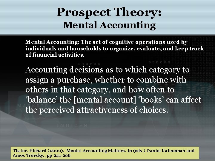 Prospect Theory: Mental Accounting: The set of cognitive operations used by individuals and households