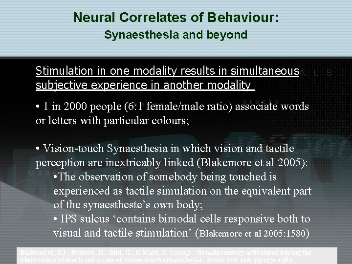 Neural Correlates of Behaviour: Synaesthesia and beyond Stimulation in one modality results in simultaneous