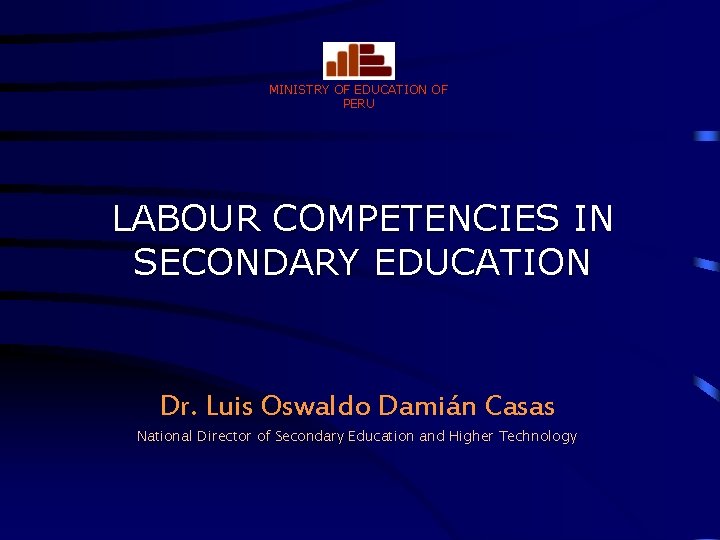 MINISTRY OF EDUCATION OF PERU LABOUR COMPETENCIES IN SECONDARY EDUCATION Dr. Luis Oswaldo Damián