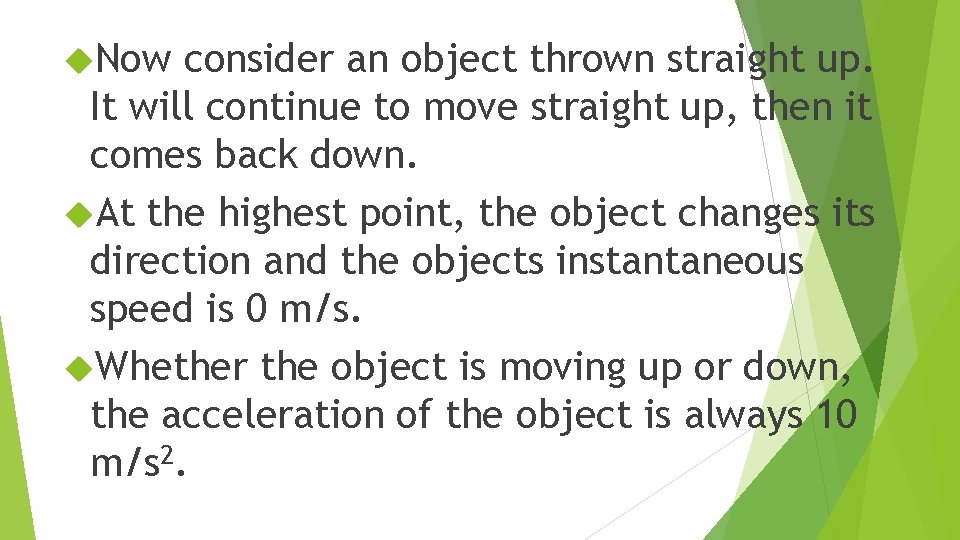  Now consider an object thrown straight up. It will continue to move straight