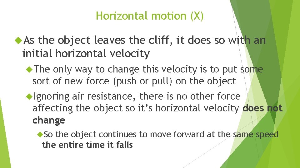 Horizontal motion (X) As the object leaves the cliff, it does so with an