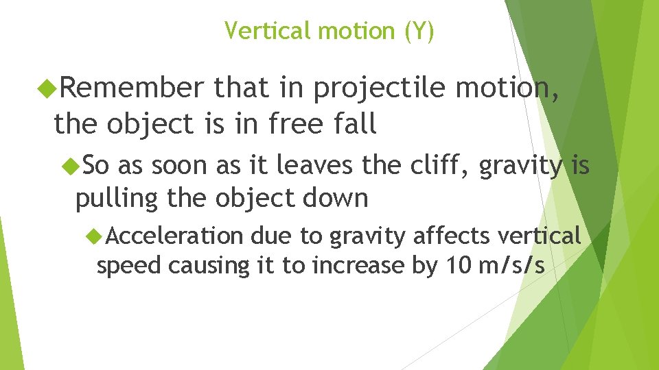 Vertical motion (Y) Remember that in projectile motion, the object is in free fall