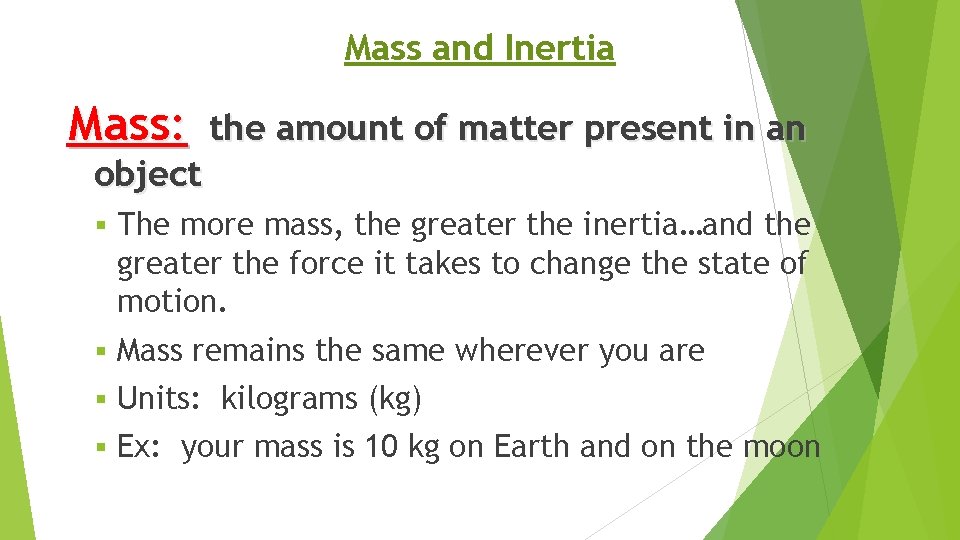 Mass and Inertia Mass: the amount of matter present in an object § The