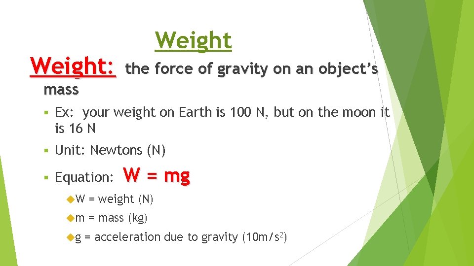Weight: Weight the force of gravity on an object’s mass § Ex: your weight