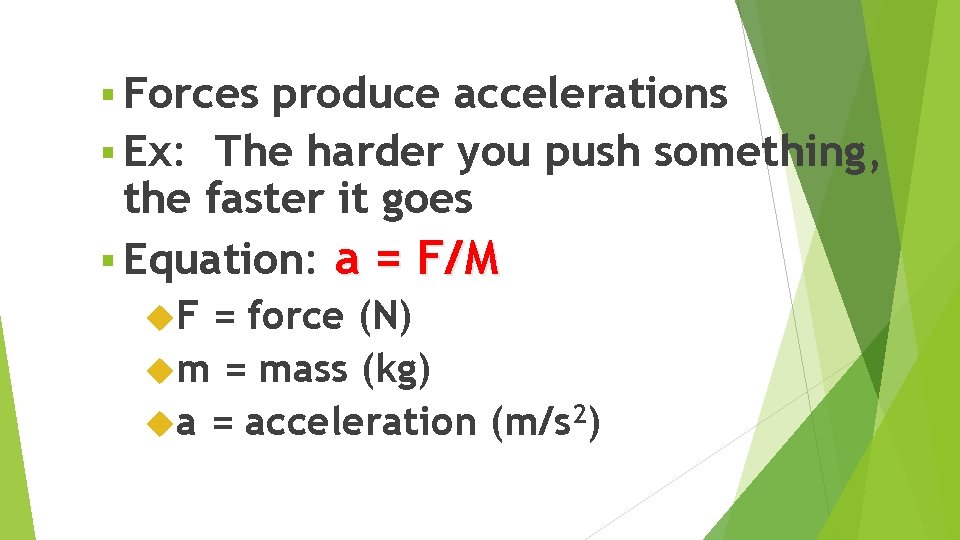 § Forces produce accelerations § Ex: The harder you push something, the faster it