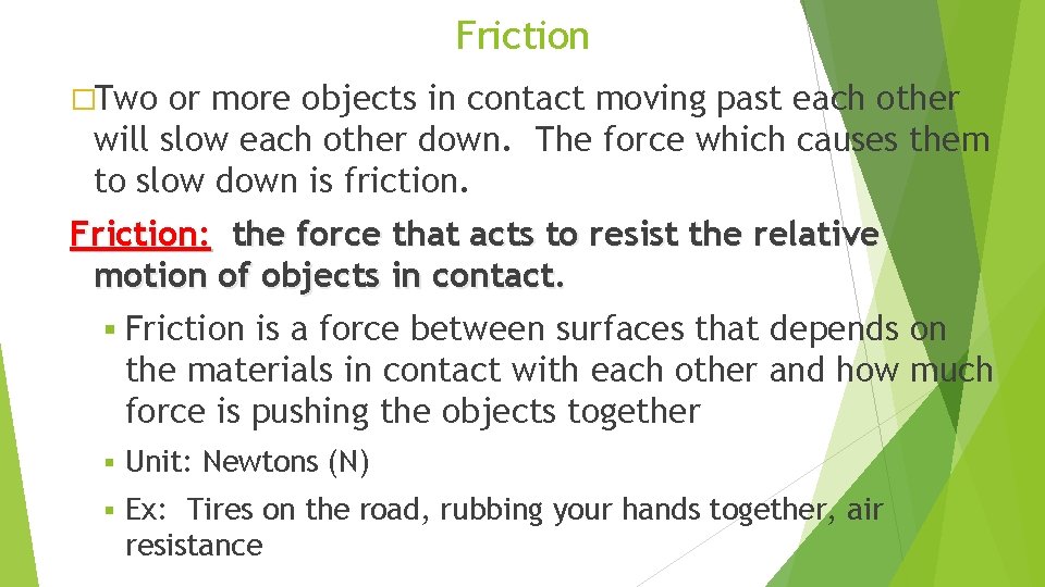 Friction �Two or more objects in contact moving past each other will slow each