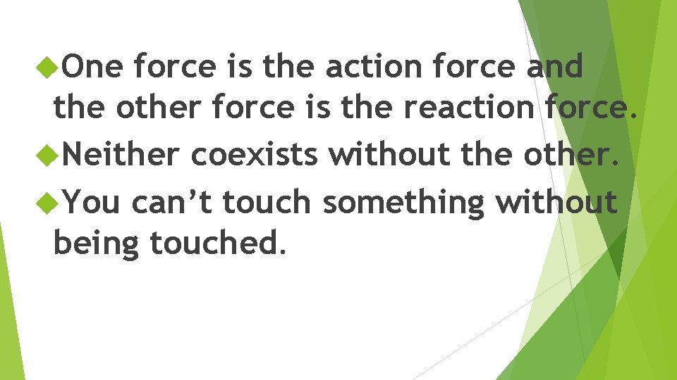  One force is the action force and the other force is the reaction