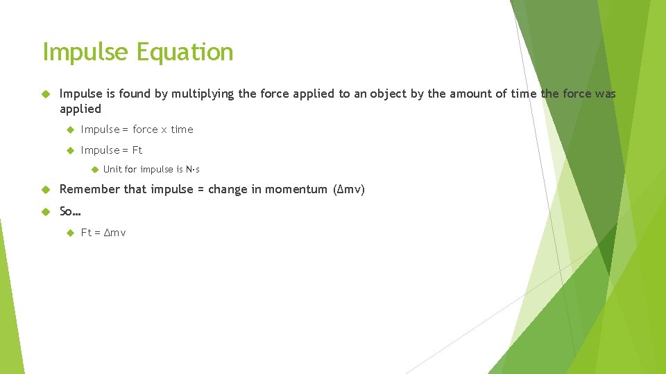 Impulse Equation Impulse is found by multiplying the force applied to an object by