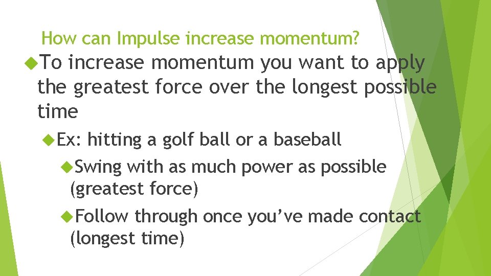 How can Impulse increase momentum? To increase momentum you want to apply the greatest