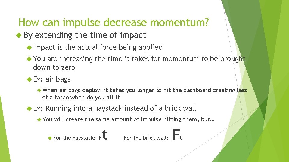 How can impulse decrease momentum? By extending the time of impact Impact is the