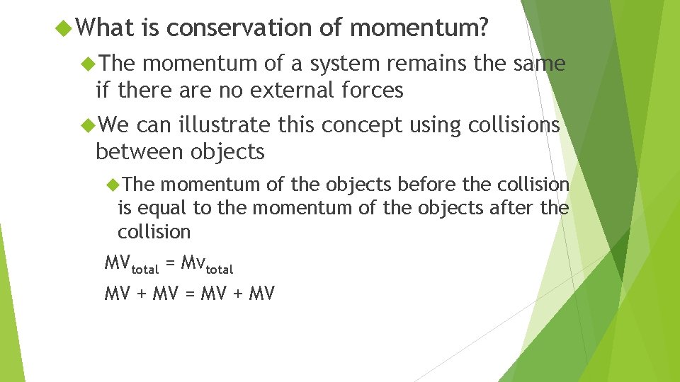  What is conservation of momentum? The momentum of a system remains the same