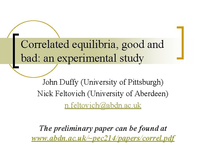 Correlated equilibria, good and bad: an experimental study John Duffy (University of Pittsburgh) Nick