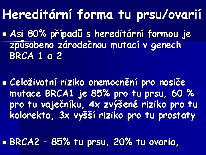 Hereditární forma tu prsu/ovarií n n n Asi 80% případů s hereditární formou je