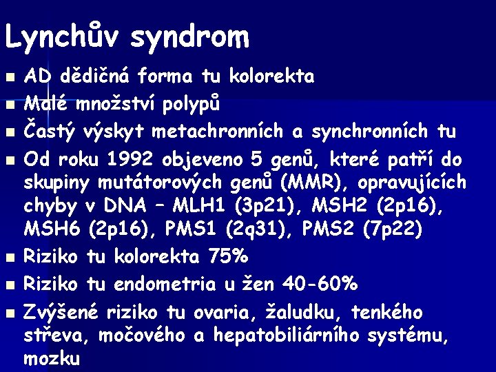 Lynchův syndrom n n n n AD dědičná forma tu kolorekta Malé množství polypů