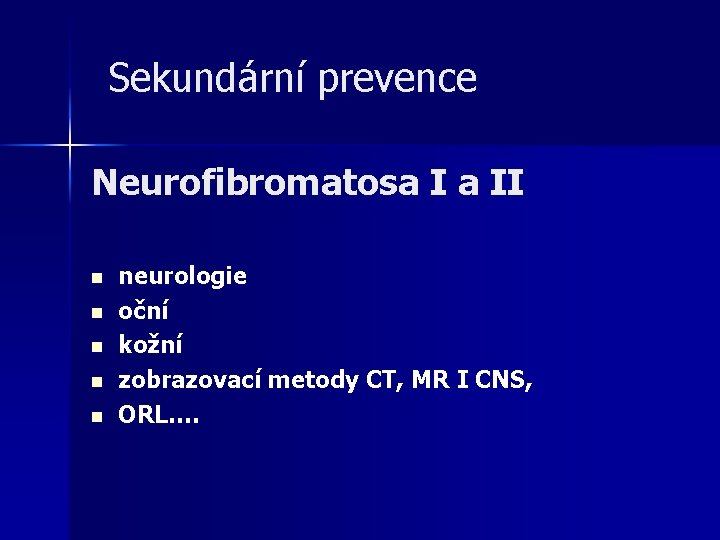 Sekundární prevence Neurofibromatosa I a II n n neurologie oční kožní zobrazovací metody CT,