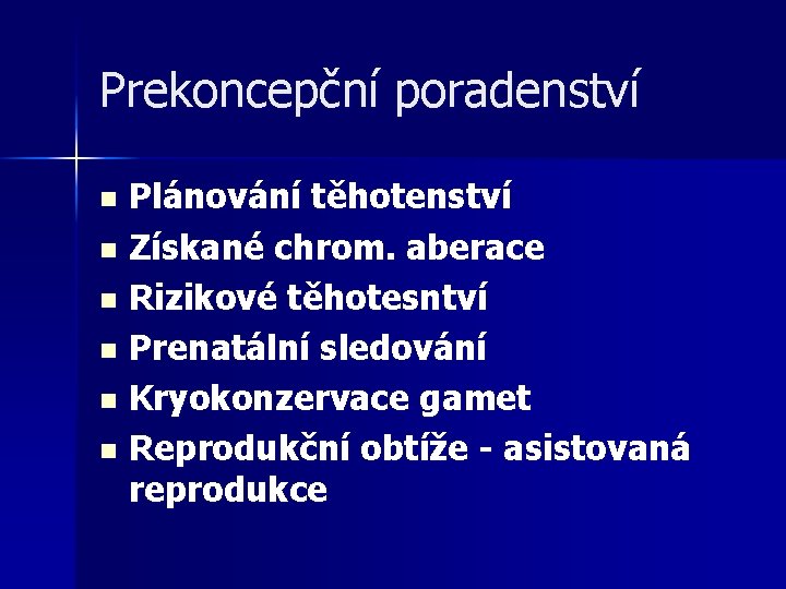 Prekoncepční poradenství Plánování těhotenství n Získané chrom. aberace n Rizikové těhotesntví n Prenatální sledování