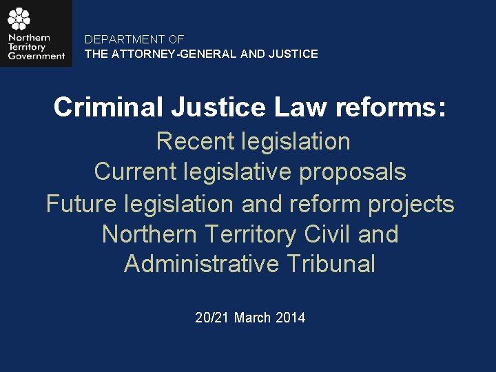 DEPARTMENT OF THE ATTORNEY-GENERAL AND JUSTICE Criminal Justice Law reforms: Recent legislation Current legislative