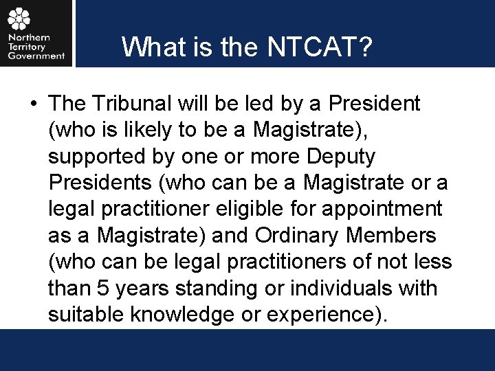 What is the NTCAT? • The Tribunal will be led by a President (who
