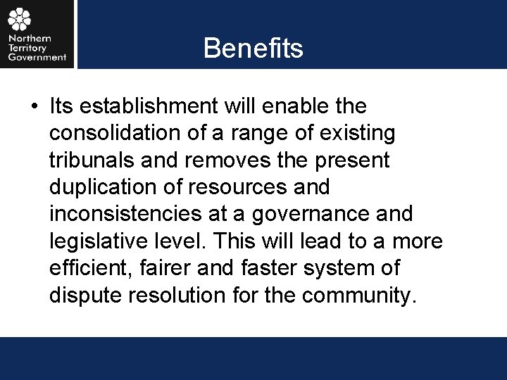 Benefits • Its establishment will enable the consolidation of a range of existing tribunals