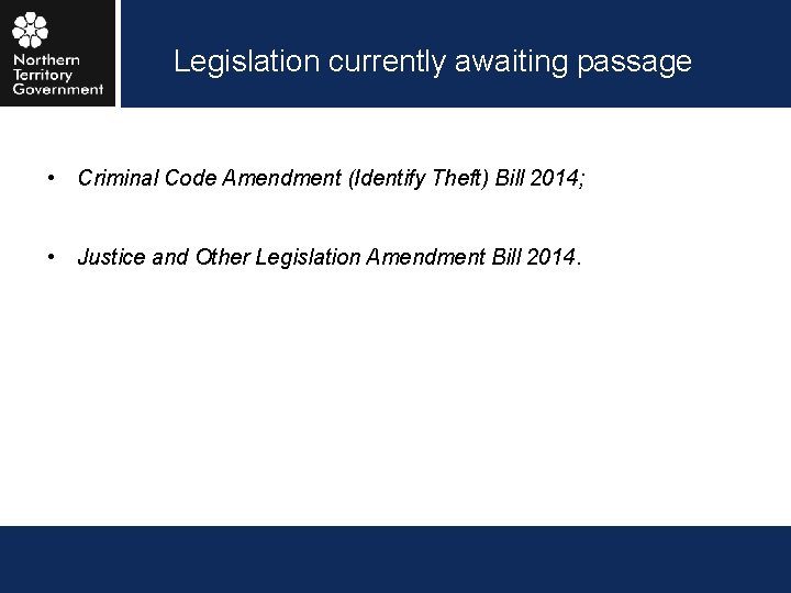 Legislation currently awaiting passage • Criminal Code Amendment (Identify Theft) Bill 2014; • Justice