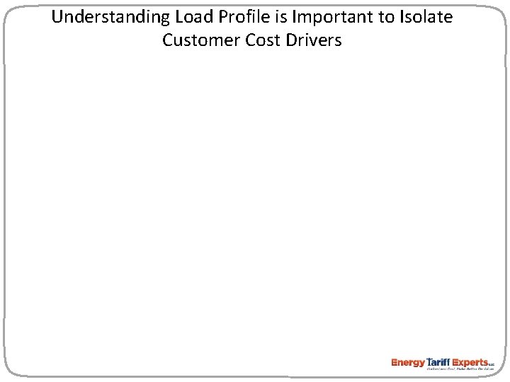 Understanding Load Profile is Important to Isolate Customer Cost Drivers 