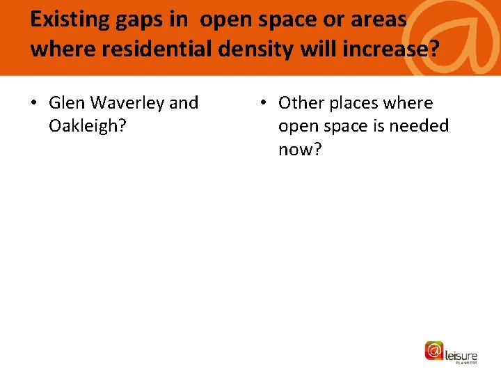 Existing gaps in open space or areas where residential density will increase? • Glen