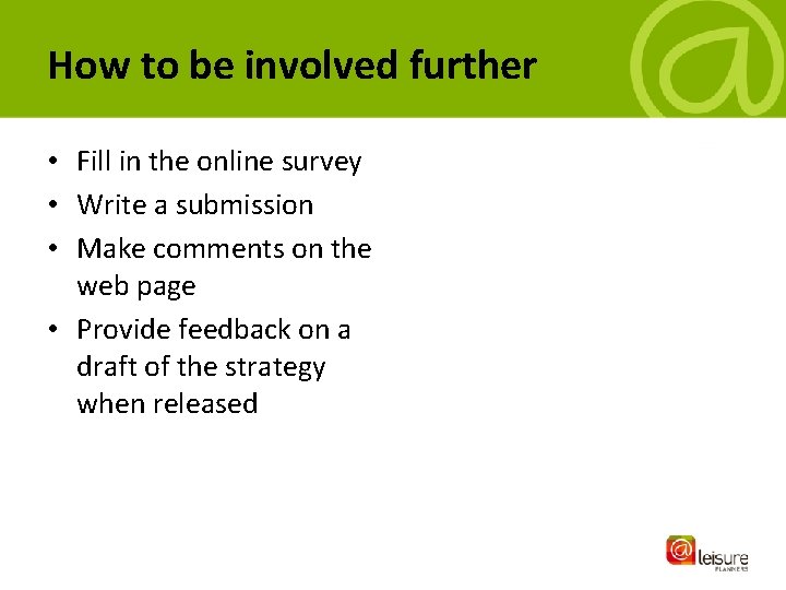 How to be involved further • Fill in the online survey • Write a