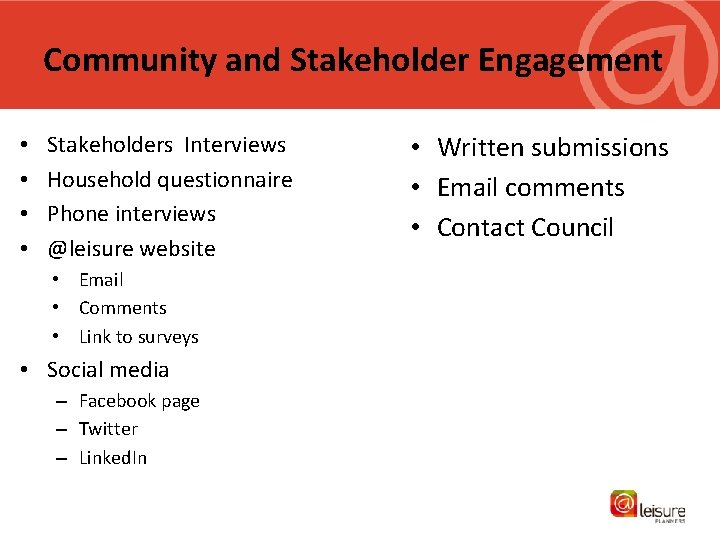 Community and Stakeholder Engagement • • Stakeholders Interviews Household questionnaire Phone interviews @leisure website