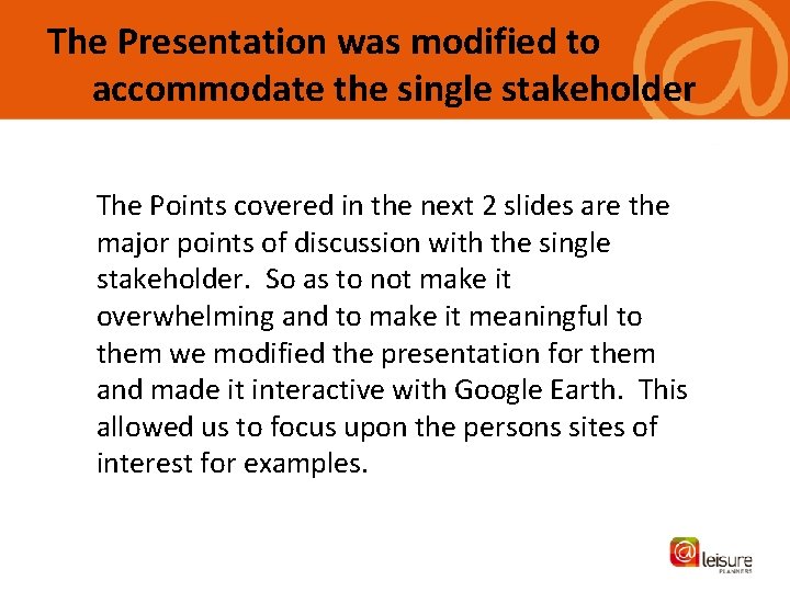 The Presentation was modified to accommodate the single stakeholder The Points covered in the