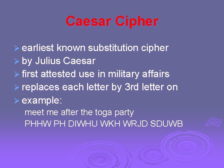 Caesar Cipher Ø earliest known substitution cipher Ø by Julius Caesar Ø first attested
