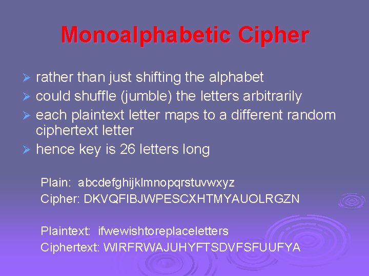 Monoalphabetic Cipher rather than just shifting the alphabet Ø could shuffle (jumble) the letters