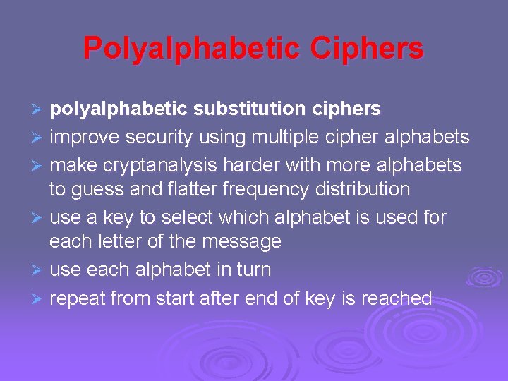 Polyalphabetic Ciphers polyalphabetic substitution ciphers Ø improve security using multiple cipher alphabets Ø make